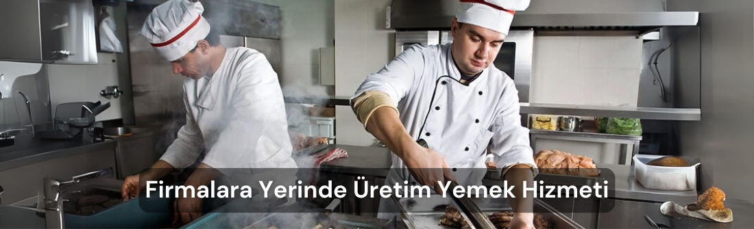Firmalara Yerinde Üretim Yemek Hizmeti